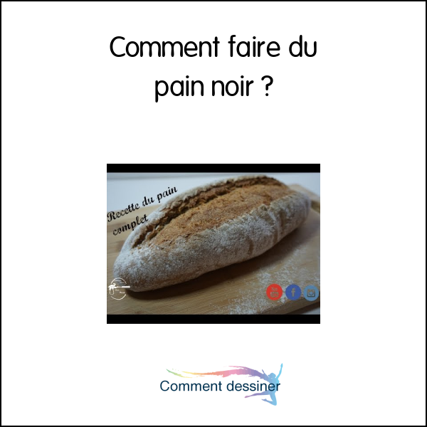 Comment faire du pain noir